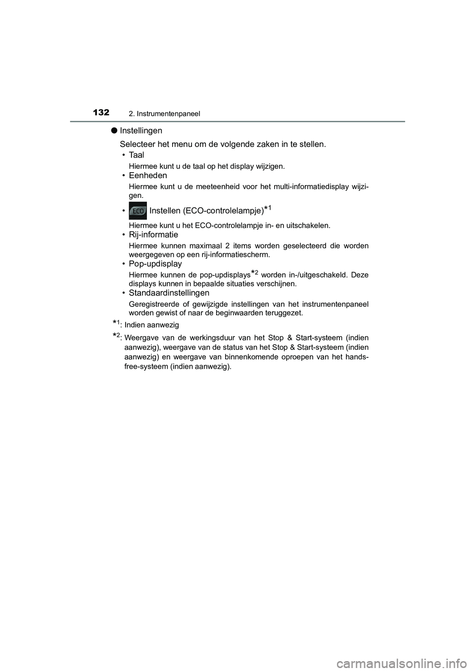 TOYOTA YARIS 2020 Instructieboekje (in Dutch) 1322. Instrumentenpaneel
YARIS_F_OM_Europe_OM52A54E
●Instellingen
Selecteer het menu om de volgende zaken in te stellen.
• Taal
Hiermee kunt u de taal op het display wijzigen.
• Eenheden
Hiermee TOYOTA YARIS 2020 Instructieboekje (in Dutch) 1322. Instrumentenpaneel
YARIS_F_OM_Europe_OM52A54E
●Instellingen
Selecteer het menu om de volgende zaken in te stellen.
• Taal
Hiermee kunt u de taal op het display wijzigen.
• Eenheden
Hiermee