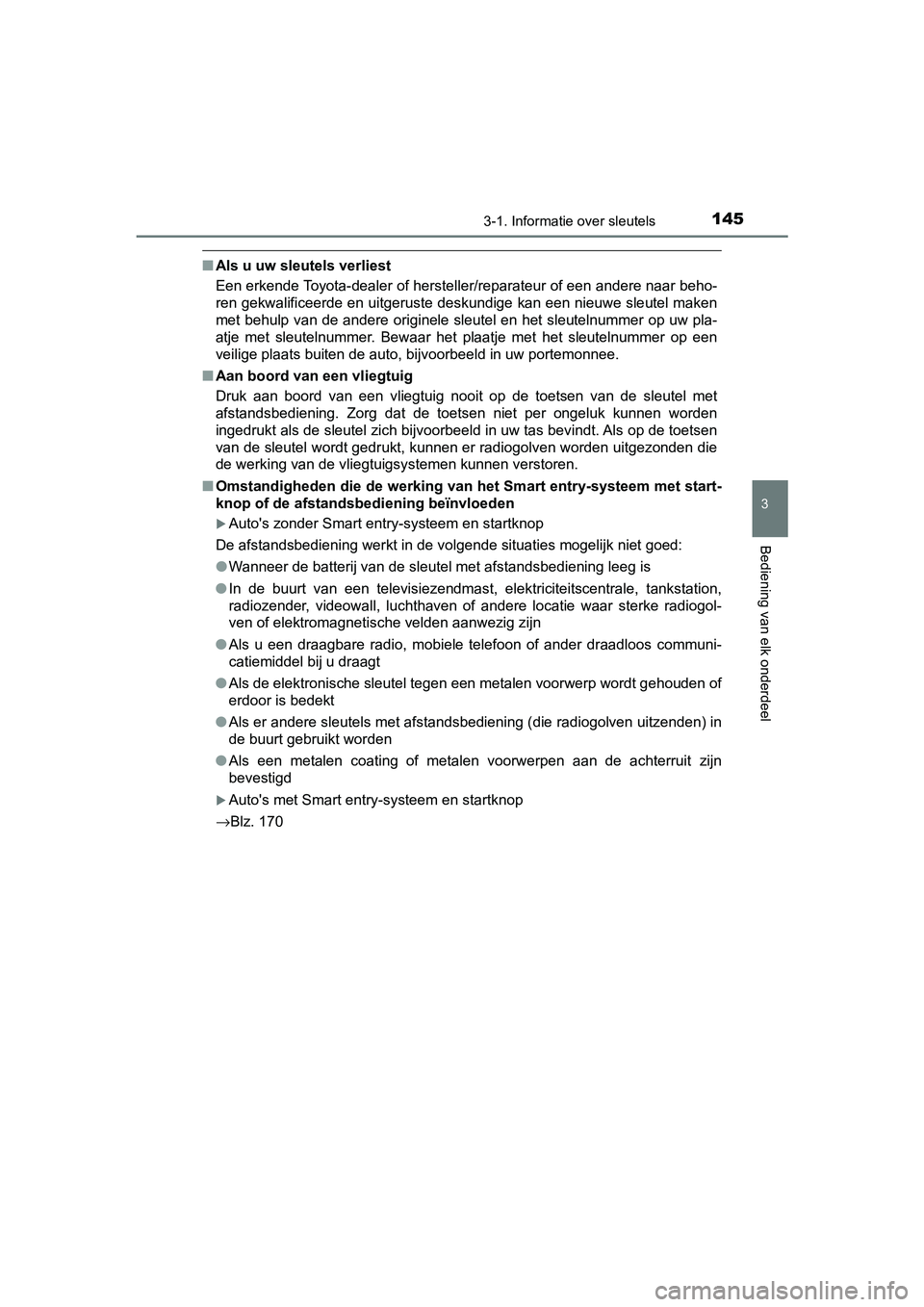 TOYOTA YARIS 2020 Instructieboekje (in Dutch) 1453-1. Informatie over sleutels
3
Bediening van elk onderdeel
YARIS_F_OM_Europe_OM52A54E
■Als u uw sleutels verliest
Een erkende Toyota-dealer of hersteller/reparateur of een andere naar beho-
ren TOYOTA YARIS 2020 Instructieboekje (in Dutch) 1453-1. Informatie over sleutels
3
Bediening van elk onderdeel
YARIS_F_OM_Europe_OM52A54E
■Als u uw sleutels verliest
Een erkende Toyota-dealer of hersteller/reparateur of een andere naar beho-
ren