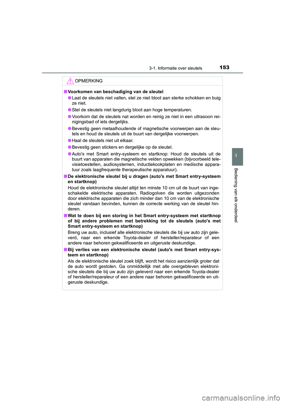 TOYOTA YARIS 2020 Instructieboekje (in Dutch) 1533-1. Informatie over sleutels
3
Bediening van elk onderdeel
YARIS_F_OM_Europe_OM52A54E
OPMERKING
■Voorkomen van beschadiging van de sleutel
●Laat de sleutels niet vallen, stel ze niet bloot aan TOYOTA YARIS 2020 Instructieboekje (in Dutch) 1533-1. Informatie over sleutels
3
Bediening van elk onderdeel
YARIS_F_OM_Europe_OM52A54E
OPMERKING
■Voorkomen van beschadiging van de sleutel
●Laat de sleutels niet vallen, stel ze niet bloot aan