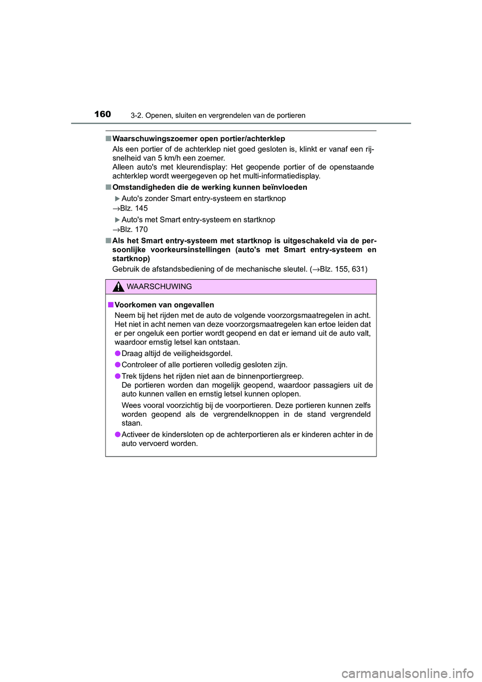 TOYOTA YARIS 2020 Instructieboekje (in Dutch) 1603-2. Openen, sluiten en vergrendelen van de portieren
YARIS_F_OM_Europe_OM52A54E
■Waarschuwingszoemer open portier/achterklep
Als een portier of de achterklep niet goed gesloten is, klink TOYOTA YARIS 2020 Instructieboekje (in Dutch) 1603-2. Openen, sluiten en vergrendelen van de portieren
YARIS_F_OM_Europe_OM52A54E
■Waarschuwingszoemer open portier/achterklep
Als een portier of de achterklep niet goed gesloten is, klink