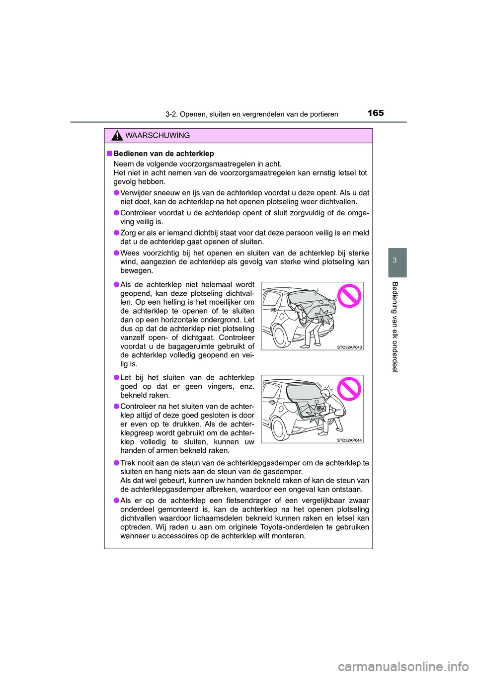 TOYOTA YARIS 2020 Instructieboekje (in Dutch) 1653-2. Openen, sluiten en vergrendelen van de portieren
3
Bediening van elk onderdeel
YARIS_F_OM_Europe_OM52A54E
WAARSCHUWING
■Bedienen van de achterklep
Neem de volgende voorzorgsmaatregelen in ac TOYOTA YARIS 2020 Instructieboekje (in Dutch) 1653-2. Openen, sluiten en vergrendelen van de portieren
3
Bediening van elk onderdeel
YARIS_F_OM_Europe_OM52A54E
WAARSCHUWING
■Bedienen van de achterklep
Neem de volgende voorzorgsmaatregelen in ac
