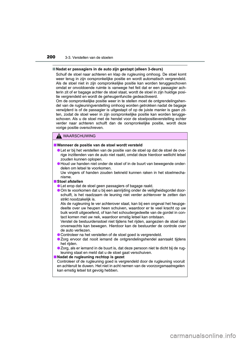 TOYOTA YARIS 2020 Instructieboekje (in Dutch) 2003-3. Verstellen van de stoelen
YARIS_F_OM_Europe_OM52A54E
■Nadat er passagiers in de auto zijn gestapt (alleen 3-deurs)
Schuif de stoel naar achteren en klap de rugleuning omhoog. De st TOYOTA YARIS 2020 Instructieboekje (in Dutch) 2003-3. Verstellen van de stoelen
YARIS_F_OM_Europe_OM52A54E
■Nadat er passagiers in de auto zijn gestapt (alleen 3-deurs)
Schuif de stoel naar achteren en klap de rugleuning omhoog. De st