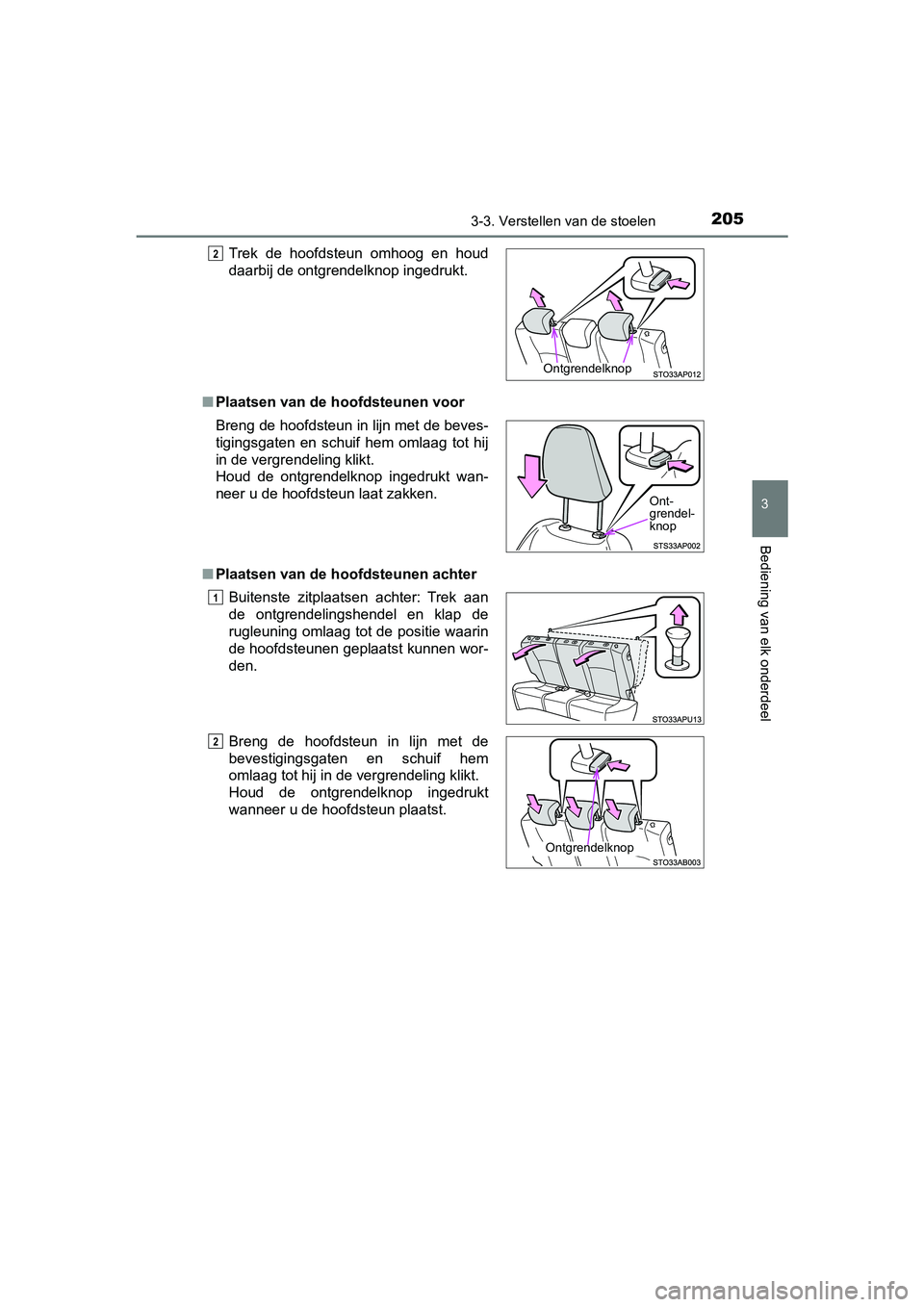 TOYOTA YARIS 2020  Instructieboekje (in Dutch) 2053-3. Verstellen van de stoelen
3
Bediening van elk onderdeel
YARIS_F_OM_Europe_OM52A54E■Plaatsen van de hoofdsteunen voor
■Plaatsen van de hoofdsteunen achterTrek  de  hoofdsteun  omhoog  en  h