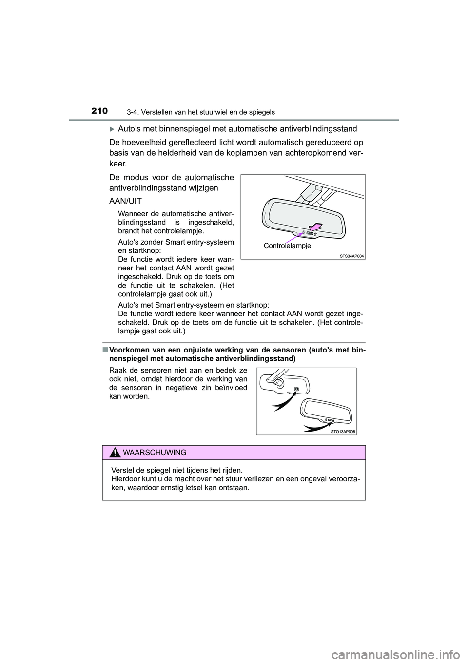 TOYOTA YARIS 2020  Instructieboekje (in Dutch) 2103-4. Verstellen van het stuurwiel en de spiegels
YARIS_F_OM_Europe_OM52A54E
Auto's met binnenspiegel met automatische antiverblindingsstand
De hoeveelheid gereflecteerd licht wordt automatis