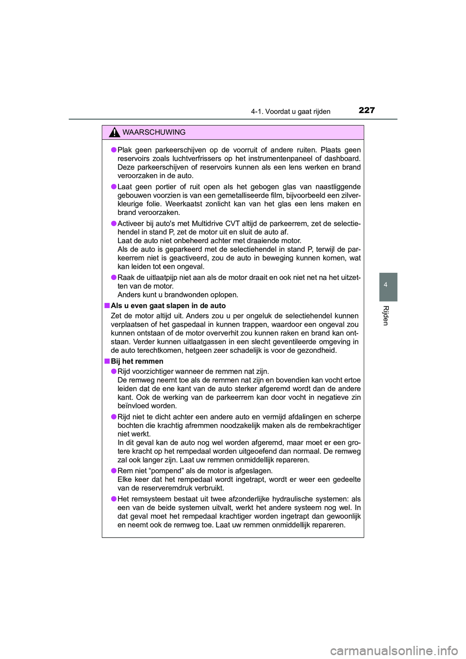 TOYOTA YARIS 2020 Instructieboekje (in Dutch) 2274-1. Voordat u gaat rijden
4
Rijden
YARIS_F_OM_Europe_OM52A54E
WAARSCHUWING
●Plak geen parkeerschijven op de voorruit of andere ruiten. Plaats geen
reservoirs zoals luchtverfrissers TOYOTA YARIS 2020 Instructieboekje (in Dutch) 2274-1. Voordat u gaat rijden
4
Rijden
YARIS_F_OM_Europe_OM52A54E
WAARSCHUWING
●Plak geen parkeerschijven op de voorruit of andere ruiten. Plaats geen
reservoirs zoals luchtverfrissers