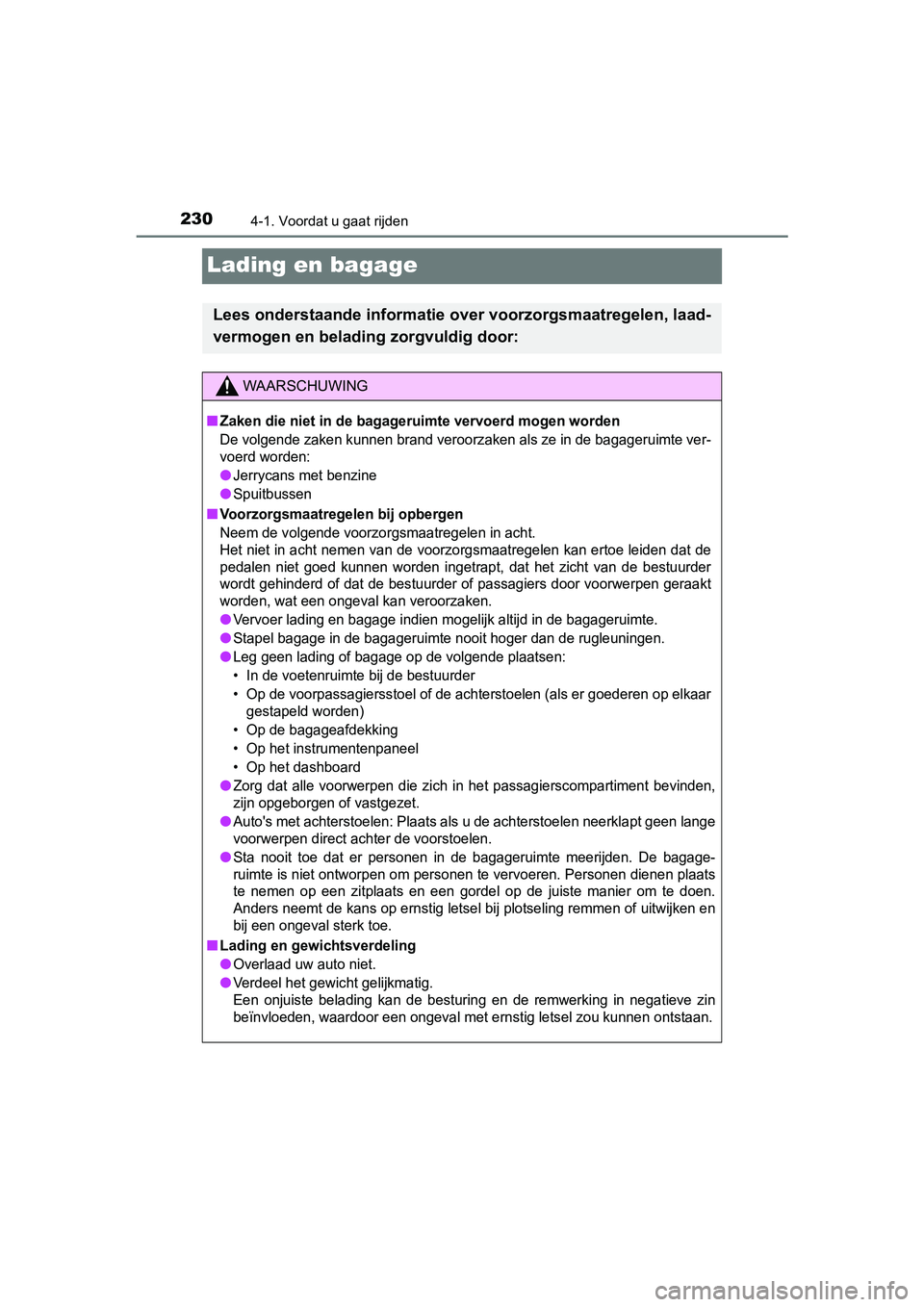 TOYOTA YARIS 2020 Instructieboekje (in Dutch) 2304-1. Voordat u gaat rijden
YARIS_F_OM_Europe_OM52A54E
Lading en bagage
Lees onderstaande informatie over voorzorgsmaatregelen, laad-
vermogen en belading zorgvuldig door:
WAARSCHUWING
■Zaken die TOYOTA YARIS 2020 Instructieboekje (in Dutch) 2304-1. Voordat u gaat rijden
YARIS_F_OM_Europe_OM52A54E
Lading en bagage
Lees onderstaande informatie over voorzorgsmaatregelen, laad-
vermogen en belading zorgvuldig door:
WAARSCHUWING
■Zaken die