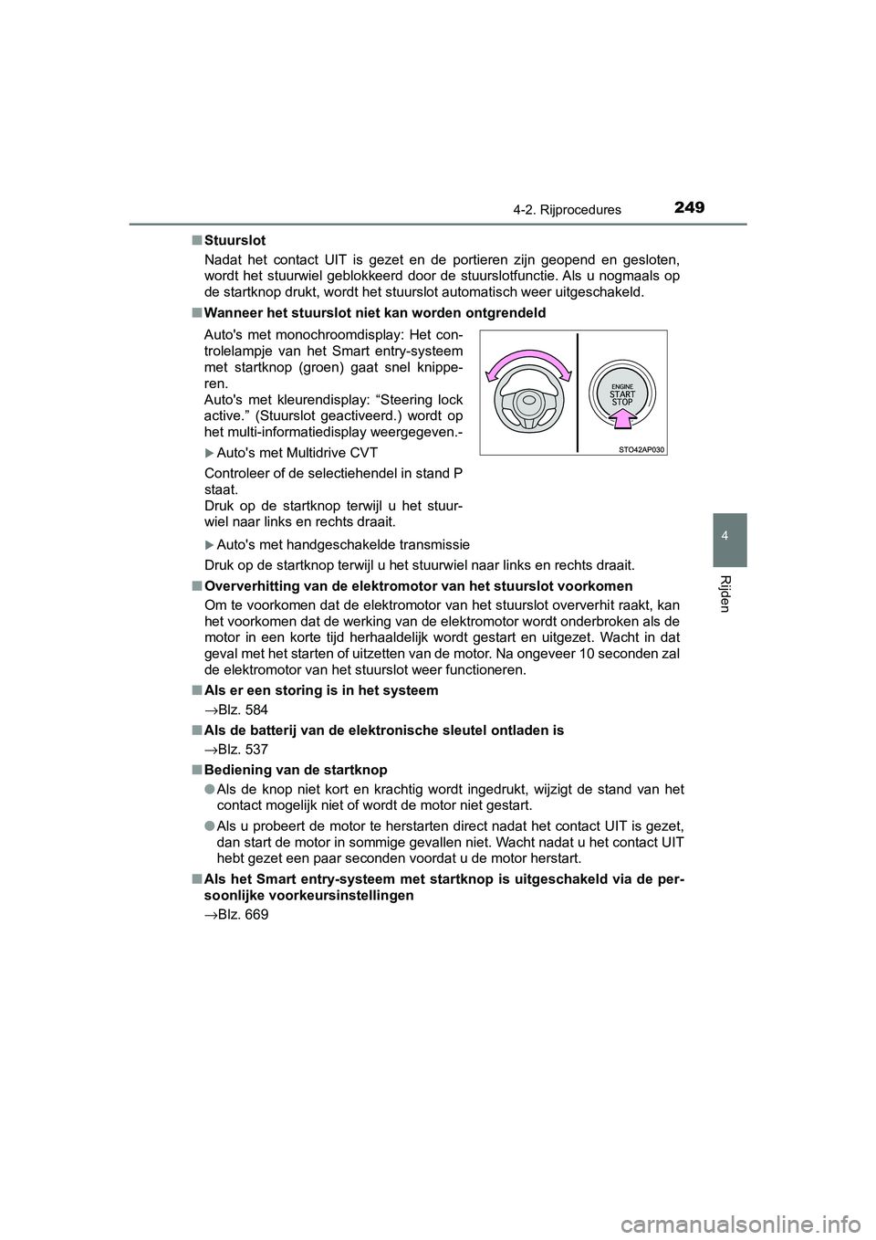 TOYOTA YARIS 2020 Instructieboekje (in Dutch) 2494-2. Rijprocedures
4
Rijden
YARIS_F_OM_Europe_OM52A54E■Stuurslot
Nadat het contact UIT is gezet en de portieren zijn geopend en gesloten,
wordt het stuurwiel geblokkeerd door de TOYOTA YARIS 2020 Instructieboekje (in Dutch) 2494-2. Rijprocedures
4
Rijden
YARIS_F_OM_Europe_OM52A54E■Stuurslot
Nadat het contact UIT is gezet en de portieren zijn geopend en gesloten,
wordt het stuurwiel geblokkeerd door de