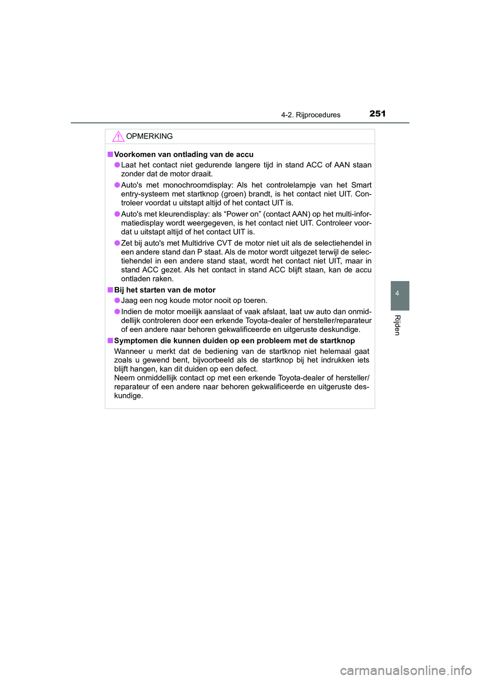 TOYOTA YARIS 2020 Instructieboekje (in Dutch) 2514-2. Rijprocedures
4
Rijden
YARIS_F_OM_Europe_OM52A54E
OPMERKING
■Voorkomen van ontlading van de accu
●Laat het contact niet gedurende langere tijd in stand ACC of AAN staan
zonder da TOYOTA YARIS 2020 Instructieboekje (in Dutch) 2514-2. Rijprocedures
4
Rijden
YARIS_F_OM_Europe_OM52A54E
OPMERKING
■Voorkomen van ontlading van de accu
●Laat het contact niet gedurende langere tijd in stand ACC of AAN staan
zonder da
