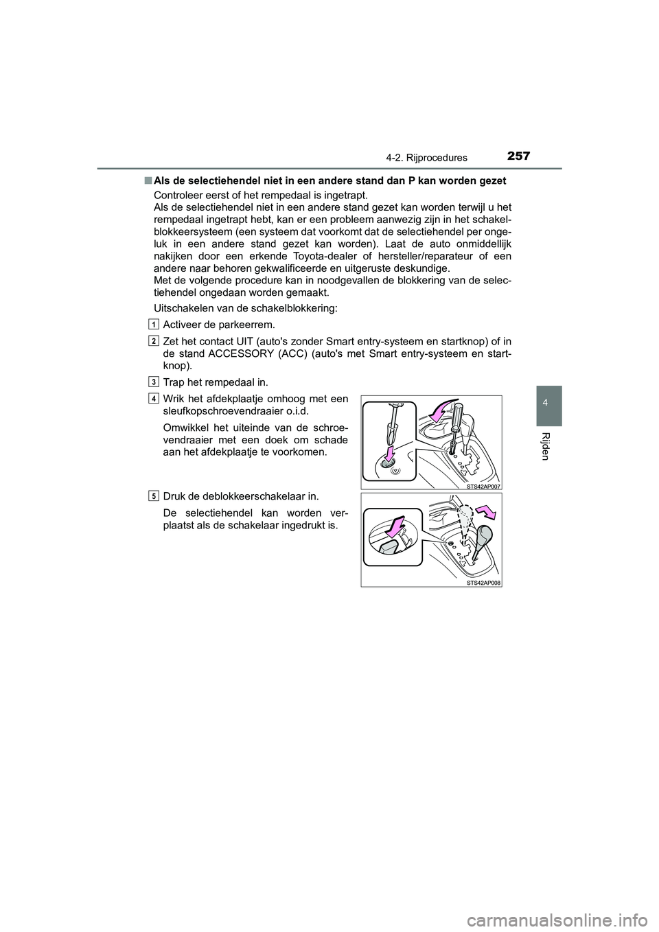 TOYOTA YARIS 2020 Instructieboekje (in Dutch) 2574-2. Rijprocedures
4
Rijden
YARIS_F_OM_Europe_OM52A54E■Als de selectiehendel niet in een andere stand dan P kan worden gezet
Controleer eerst of het rempedaal is ingetrapt.
Als de selectiehendel TOYOTA YARIS 2020 Instructieboekje (in Dutch) 2574-2. Rijprocedures
4
Rijden
YARIS_F_OM_Europe_OM52A54E■Als de selectiehendel niet in een andere stand dan P kan worden gezet
Controleer eerst of het rempedaal is ingetrapt.
Als de selectiehendel