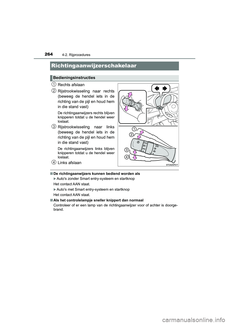 TOYOTA YARIS 2020 Instructieboekje (in Dutch) 2644-2. Rijprocedures
YARIS_F_OM_Europe_OM52A54E
Richtingaanwijzerschakelaar
Rechts afslaan
Rijstrookwisseling naar rechts
(beweeg de hendel iets in de
richting van de pijl en houd hem
in die s TOYOTA YARIS 2020 Instructieboekje (in Dutch) 2644-2. Rijprocedures
YARIS_F_OM_Europe_OM52A54E
Richtingaanwijzerschakelaar
Rechts afslaan
Rijstrookwisseling naar rechts
(beweeg de hendel iets in de
richting van de pijl en houd hem
in die s