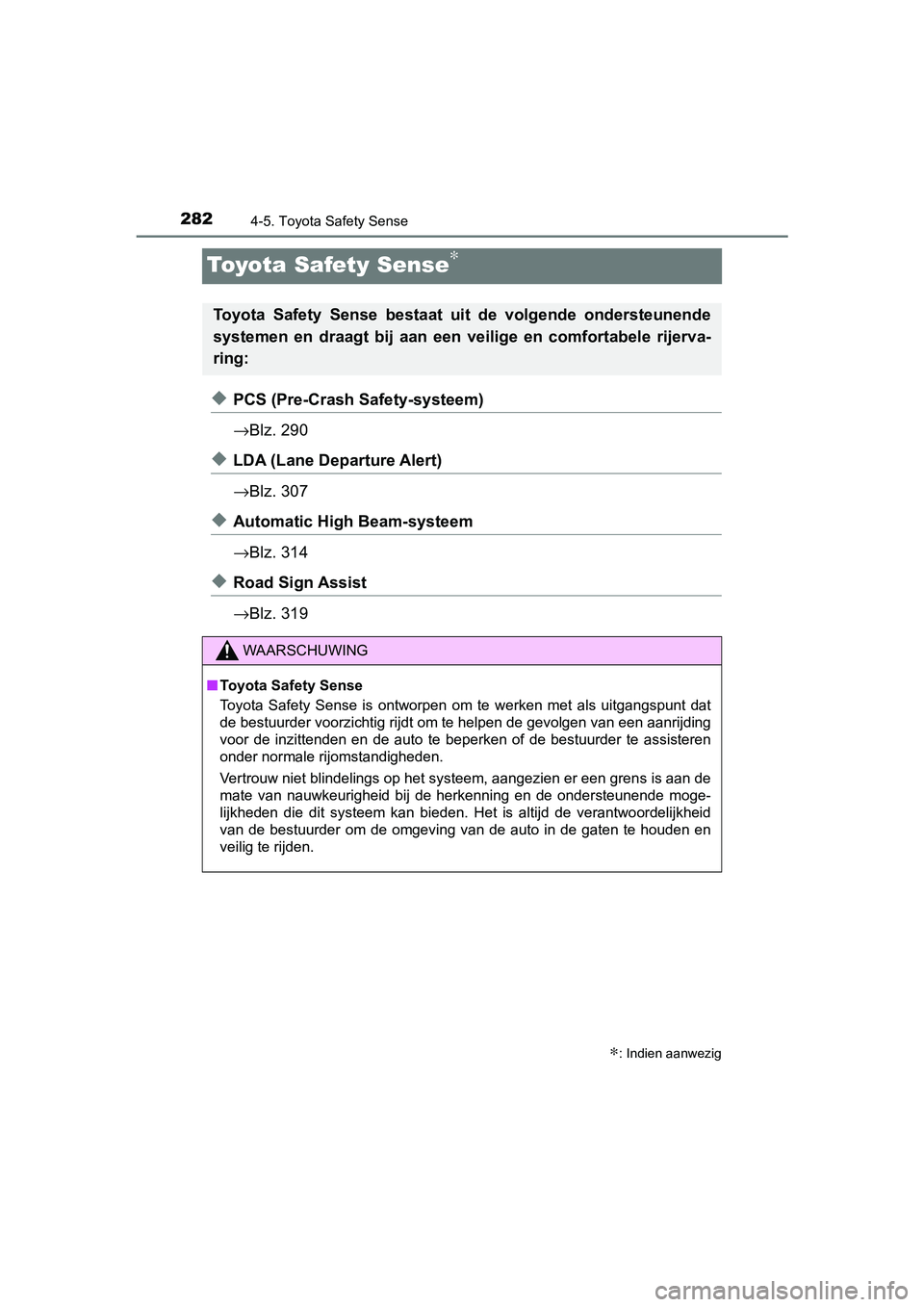 TOYOTA YARIS 2020 Instructieboekje (in Dutch) 2824-5. Toyota Safety Sense
YARIS_F_OM_Europe_OM52A54E
Toyota Safety Sense∗
◆PCS (Pre-Crash Safety-systeem)
→Blz. 290
◆LDA (Lane Departure Alert)
→Blz. 307
◆Automatic High Beam-systeem
→ TOYOTA YARIS 2020 Instructieboekje (in Dutch) 2824-5. Toyota Safety Sense
YARIS_F_OM_Europe_OM52A54E
Toyota Safety Sense∗
◆PCS (Pre-Crash Safety-systeem)
→Blz. 290
◆LDA (Lane Departure Alert)
→Blz. 307
◆Automatic High Beam-systeem
→