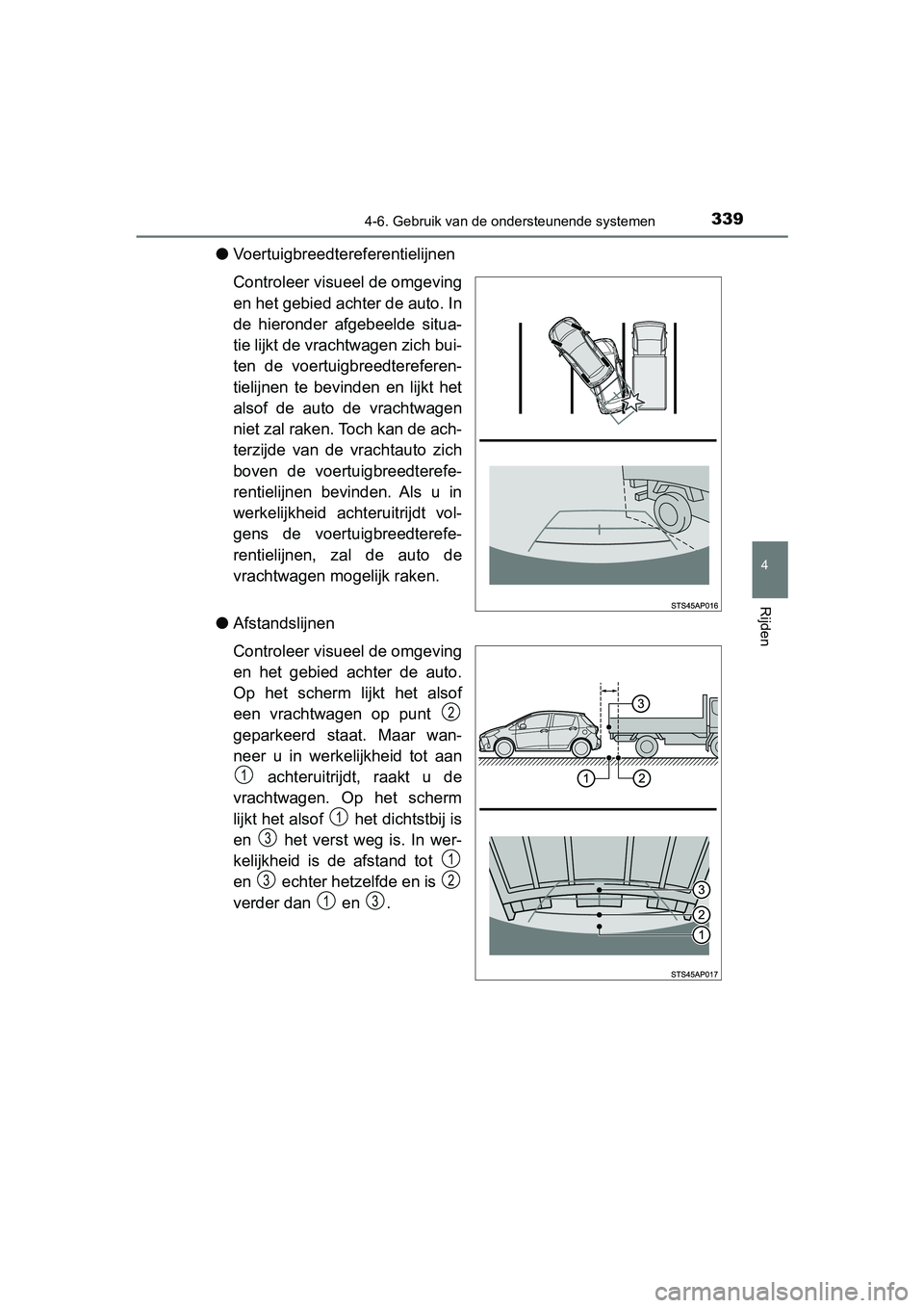 TOYOTA YARIS 2020 Instructieboekje (in Dutch) 3394-6. Gebruik van de ondersteunende systemen
4
Rijden
YARIS_F_OM_Europe_OM52A54E
●Voertuigbreedtereferentielijnen
Controleer visueel de omgeving
en het gebied achter de auto. In
de hieronder afg TOYOTA YARIS 2020 Instructieboekje (in Dutch) 3394-6. Gebruik van de ondersteunende systemen
4
Rijden
YARIS_F_OM_Europe_OM52A54E
●Voertuigbreedtereferentielijnen
Controleer visueel de omgeving
en het gebied achter de auto. In
de hieronder afg