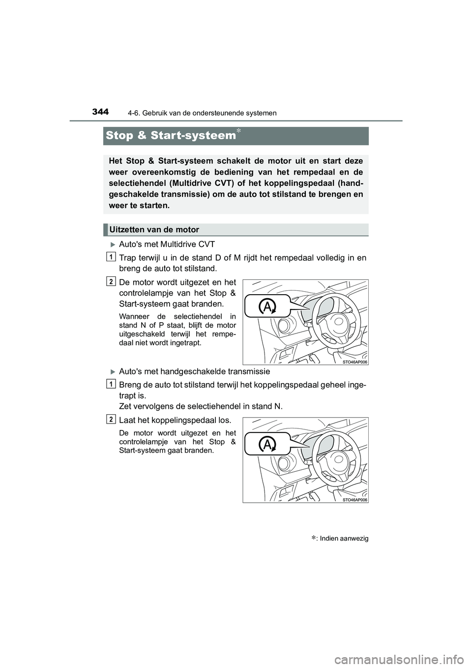 TOYOTA YARIS 2020 Instructieboekje (in Dutch) 3444-6. Gebruik van de ondersteunende systemen
YARIS_F_OM_Europe_OM52A54E
Stop & Start-systeem∗
Auto's met Multidrive CVT
Trap terwijl u in de stand D of M rijdt het rempedaal vol TOYOTA YARIS 2020 Instructieboekje (in Dutch) 3444-6. Gebruik van de ondersteunende systemen
YARIS_F_OM_Europe_OM52A54E
Stop & Start-systeem∗
Auto's met Multidrive CVT
Trap terwijl u in de stand D of M rijdt het rempedaal vol