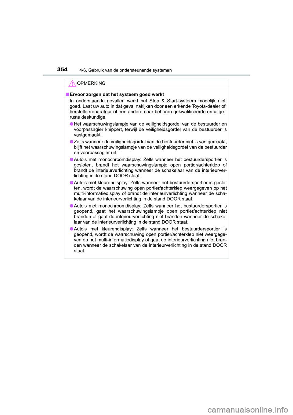 TOYOTA YARIS 2020 Instructieboekje (in Dutch) 3544-6. Gebruik van de ondersteunende systemen
YARIS_F_OM_Europe_OM52A54E
OPMERKING
■Ervoor zorgen dat het systeem goed werkt
In onderstaande gevallen werkt het Stop & Start-systeem mogelijk TOYOTA YARIS 2020 Instructieboekje (in Dutch) 3544-6. Gebruik van de ondersteunende systemen
YARIS_F_OM_Europe_OM52A54E
OPMERKING
■Ervoor zorgen dat het systeem goed werkt
In onderstaande gevallen werkt het Stop & Start-systeem mogelijk