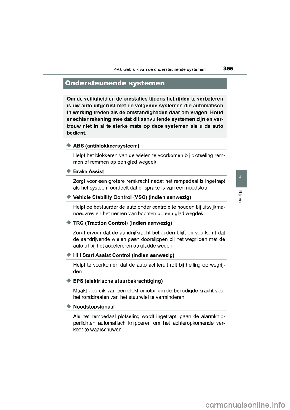TOYOTA YARIS 2020 Instructieboekje (in Dutch) 355
4
4-6. Gebruik van de ondersteunende systemen
Rijden
YARIS_F_OM_Europe_OM52A54E
Ondersteunende systemen
◆ABS (antiblokkeersysteem)
Helpt het blokkeren van de wielen te voorkomen bij plotseling r TOYOTA YARIS 2020 Instructieboekje (in Dutch) 355
4
4-6. Gebruik van de ondersteunende systemen
Rijden
YARIS_F_OM_Europe_OM52A54E
Ondersteunende systemen
◆ABS (antiblokkeersysteem)
Helpt het blokkeren van de wielen te voorkomen bij plotseling r