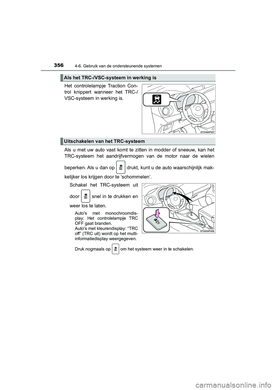 TOYOTA YARIS 2020  Instructieboekje (in Dutch) 3564-6. Gebruik van de ondersteunende systemen
YARIS_F_OM_Europe_OM52A54E
Het  controlelampje  Traction  Con-
trol  knippert  wanneer  het  TRC-/
VSC-systeem in werking is.
Als  u  met  uw  auto  vast