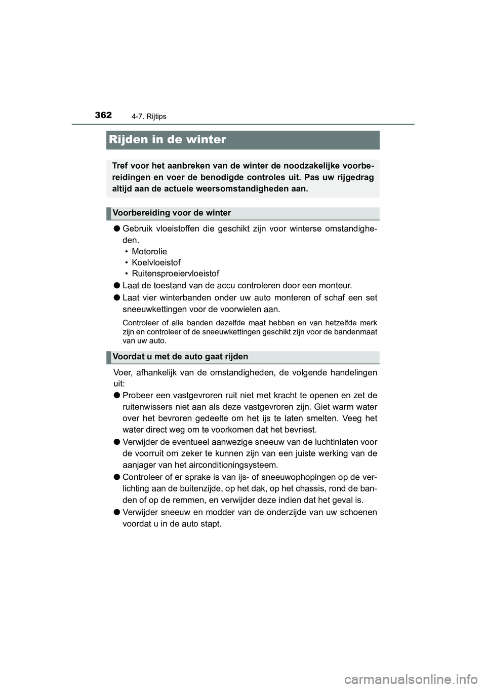 TOYOTA YARIS 2020 Instructieboekje (in Dutch) 3624-7. Rijtips
YARIS_F_OM_Europe_OM52A54E
Rijden in de winter
●Gebruik vloeistoffen die geschikt zijn voor winterse omstandighe-
den.
• Motorolie
• Koelvloeistof
• Ruitensproeiervloeis TOYOTA YARIS 2020 Instructieboekje (in Dutch) 3624-7. Rijtips
YARIS_F_OM_Europe_OM52A54E
Rijden in de winter
●Gebruik vloeistoffen die geschikt zijn voor winterse omstandighe-
den.
• Motorolie
• Koelvloeistof
• Ruitensproeiervloeis