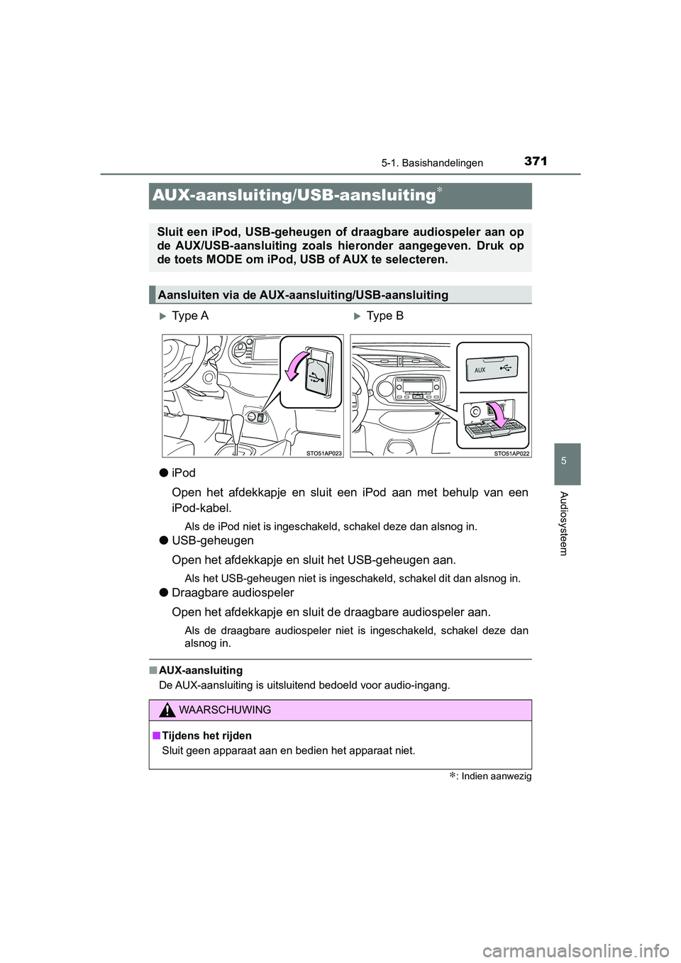 TOYOTA YARIS 2020 Instructieboekje (in Dutch) 371
5
5-1. Basishandelingen
Audiosysteem
YARIS_F_OM_Europe_OM52A54E
AUX-aansluiting/USB-aansluiting∗
●iPod
Open het afdekkapje en sluit een iPod aan met behulp van een
iPod-kabel.
Als d TOYOTA YARIS 2020 Instructieboekje (in Dutch) 371
5
5-1. Basishandelingen
Audiosysteem
YARIS_F_OM_Europe_OM52A54E
AUX-aansluiting/USB-aansluiting∗
●iPod
Open het afdekkapje en sluit een iPod aan met behulp van een
iPod-kabel.
Als d