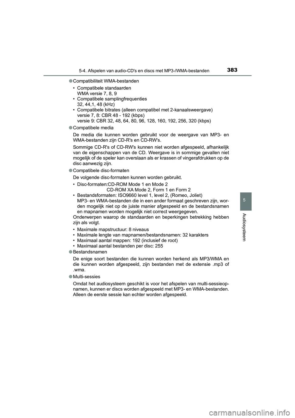 TOYOTA YARIS 2020 Instructieboekje (in Dutch) 3835-4. Afspelen van audio-CD's en discs met MP3-/WMA-bestanden
5
Audiosysteem
YARIS_F_OM_Europe_OM52A54E●Compatibiliteit WMA-bestanden
• Compatibele standaarden
WMA versie 7, 8, 9
• Compati TOYOTA YARIS 2020 Instructieboekje (in Dutch) 3835-4. Afspelen van audio-CD's en discs met MP3-/WMA-bestanden
5
Audiosysteem
YARIS_F_OM_Europe_OM52A54E●Compatibiliteit WMA-bestanden
• Compatibele standaarden
WMA versie 7, 8, 9
• Compati