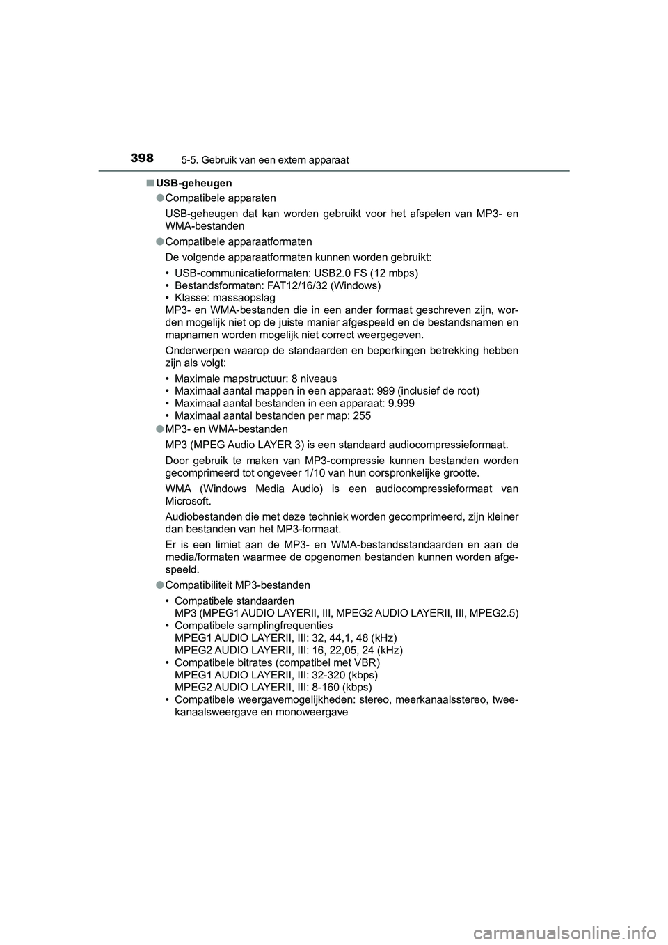 TOYOTA YARIS 2020 Instructieboekje (in Dutch) 3985-5. Gebruik van een extern apparaat
YARIS_F_OM_Europe_OM52A54E■USB-geheugen
●Compatibele apparaten
USB-geheugen dat kan worden gebruikt voor het afspelen van MP3- en
WMA-bestanden
● TOYOTA YARIS 2020 Instructieboekje (in Dutch) 3985-5. Gebruik van een extern apparaat
YARIS_F_OM_Europe_OM52A54E■USB-geheugen
●Compatibele apparaten
USB-geheugen dat kan worden gebruikt voor het afspelen van MP3- en
WMA-bestanden
●