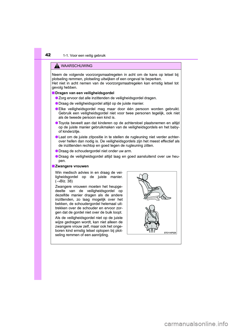 TOYOTA YARIS 2020 Instructieboekje (in Dutch) 421-1. Voor een veilig gebruik
YARIS_F_OM_Europe_OM52A54E
WAARSCHUWING
Neem de volgende voorzorgsmaatregelen in acht om de kans op letsel bij
plotseling remmen, plotseling uitwijken of een TOYOTA YARIS 2020 Instructieboekje (in Dutch) 421-1. Voor een veilig gebruik
YARIS_F_OM_Europe_OM52A54E
WAARSCHUWING
Neem de volgende voorzorgsmaatregelen in acht om de kans op letsel bij
plotseling remmen, plotseling uitwijken of een
