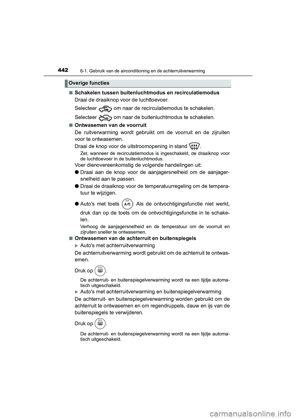 TOYOTA YARIS 2020 Instructieboekje (in Dutch) 4426-1. Gebruik van de airconditioning en de achterruitverwarming
YARIS_F_OM_Europe_OM52A54E■
Schakelen tussen buitenluchtmodus en recirculatiemodus
Draai de draaiknop voor de luchttoevoer.
Selectee TOYOTA YARIS 2020 Instructieboekje (in Dutch) 4426-1. Gebruik van de airconditioning en de achterruitverwarming
YARIS_F_OM_Europe_OM52A54E■
Schakelen tussen buitenluchtmodus en recirculatiemodus
Draai de draaiknop voor de luchttoevoer.
Selectee