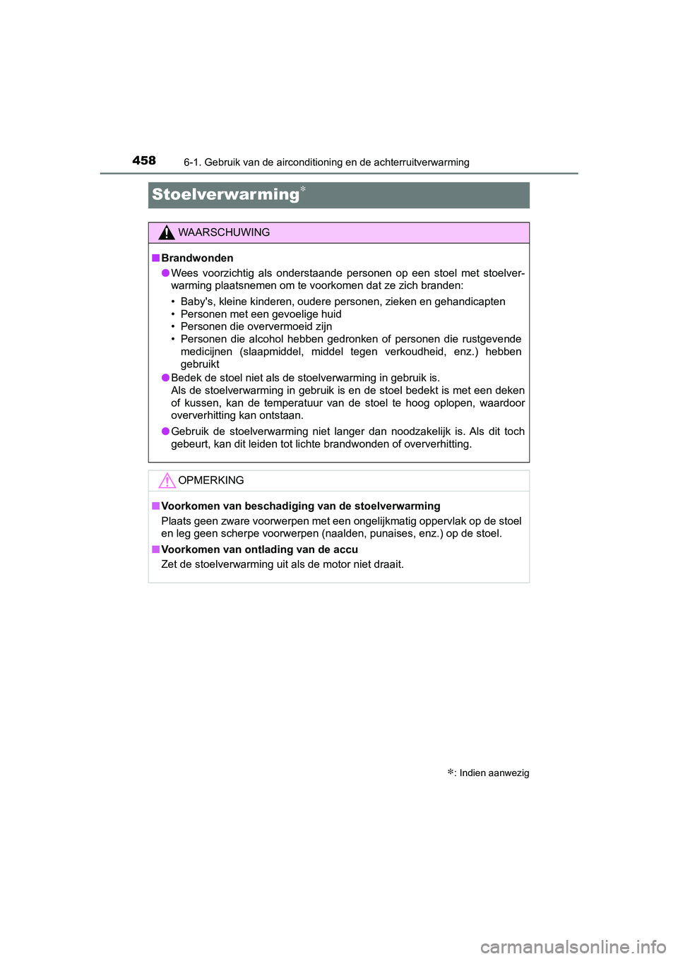 TOYOTA YARIS 2020 Instructieboekje (in Dutch) 4586-1. Gebruik van de airconditioning en de achterruitverwarming
YARIS_F_OM_Europe_OM52A54E
Stoelverwarming∗
∗: Indien aanwezig
WAARSCHUWING
■Brandwonden
●Wees voorzichtig als onderstaande TOYOTA YARIS 2020 Instructieboekje (in Dutch) 4586-1. Gebruik van de airconditioning en de achterruitverwarming
YARIS_F_OM_Europe_OM52A54E
Stoelverwarming∗
∗: Indien aanwezig
WAARSCHUWING
■Brandwonden
●Wees voorzichtig als onderstaande