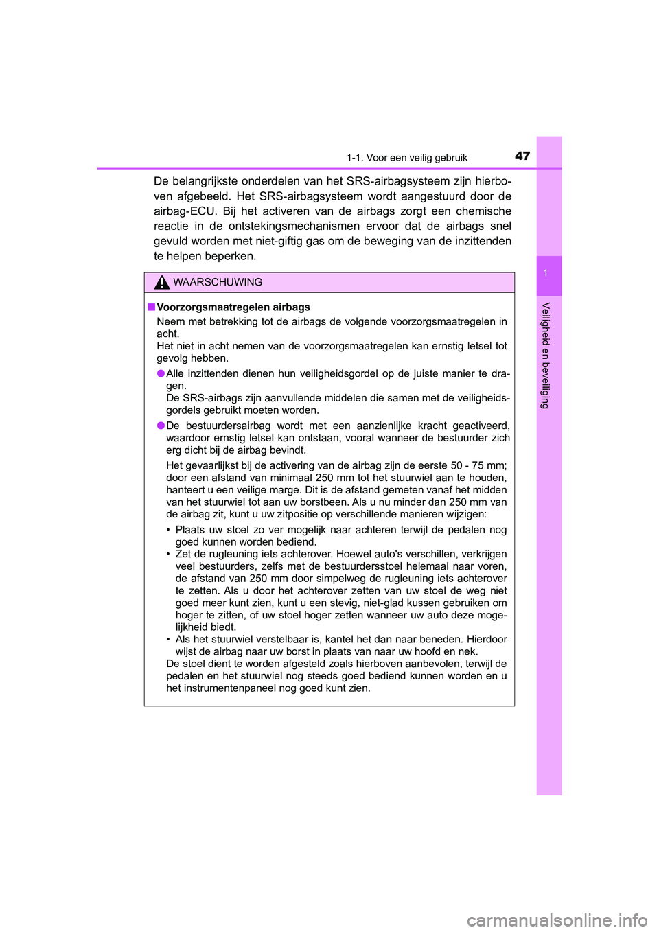 TOYOTA YARIS 2020 Instructieboekje (in Dutch) 471-1. Voor een veilig gebruik
1
Veiligheid en beveiliging
YARIS_F_OM_Europe_OM52A54E
De belangrijkste onderdelen van het SRS-airbagsysteem zijn hierbo-
ven afgebeeld. Het SRS-airbagsysteem TOYOTA YARIS 2020 Instructieboekje (in Dutch) 471-1. Voor een veilig gebruik
1
Veiligheid en beveiliging
YARIS_F_OM_Europe_OM52A54E
De belangrijkste onderdelen van het SRS-airbagsysteem zijn hierbo-
ven afgebeeld. Het SRS-airbagsysteem