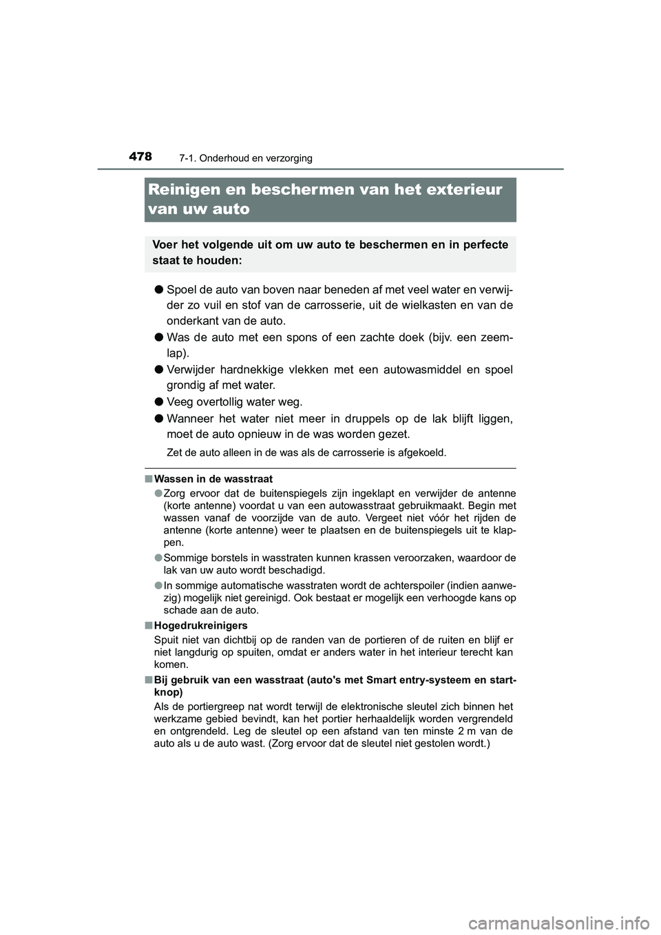 TOYOTA YARIS 2020 Instructieboekje (in Dutch) 4787-1. Onderhoud en verzorging
YARIS_F_OM_Europe_OM52A54E
Reinigen en bescher men van het exterieur
van uw auto
●Spoel de auto van boven naar beneden af met veel water en verwij-
der zo vuil en TOYOTA YARIS 2020 Instructieboekje (in Dutch) 4787-1. Onderhoud en verzorging
YARIS_F_OM_Europe_OM52A54E
Reinigen en bescher men van het exterieur
van uw auto
●Spoel de auto van boven naar beneden af met veel water en verwij-
der zo vuil en