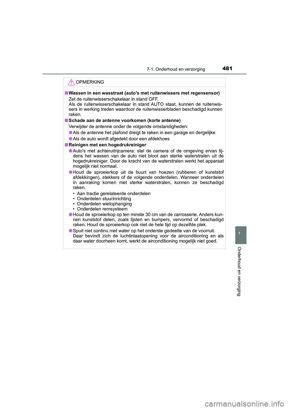 TOYOTA YARIS 2020 Instructieboekje (in Dutch) 4817-1. Onderhoud en verzorging
7
Onderhoud en verzorging
YARIS_F_OM_Europe_OM52A54E
OPMERKING
■Wassen in een wasstraat (auto's met ruitenwissers met regensensor)
Zet de ruitenwisserschakelaar i TOYOTA YARIS 2020 Instructieboekje (in Dutch) 4817-1. Onderhoud en verzorging
7
Onderhoud en verzorging
YARIS_F_OM_Europe_OM52A54E
OPMERKING
■Wassen in een wasstraat (auto's met ruitenwissers met regensensor)
Zet de ruitenwisserschakelaar i