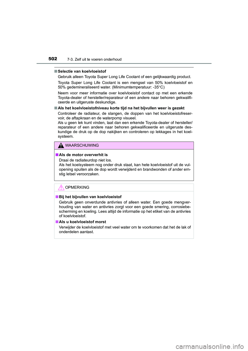 TOYOTA YARIS 2020 Instructieboekje (in Dutch) 5027-3. Zelf uit te voeren onderhoud
YARIS_F_OM_Europe_OM52A54E
■Selectie van koelvloeistof
Gebruik alleen Toyota Super Long Life Coolant of een gelijkwaardig product.
Toyota Super Long Life Coo TOYOTA YARIS 2020 Instructieboekje (in Dutch) 5027-3. Zelf uit te voeren onderhoud
YARIS_F_OM_Europe_OM52A54E
■Selectie van koelvloeistof
Gebruik alleen Toyota Super Long Life Coolant of een gelijkwaardig product.
Toyota Super Long Life Coo