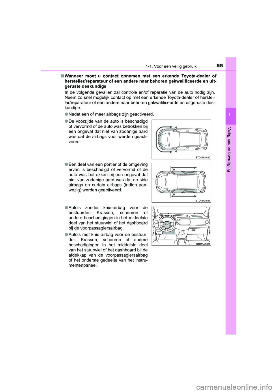 TOYOTA YARIS 2020 Instructieboekje (in Dutch) 551-1. Voor een veilig gebruik
1
Veiligheid en beveiliging
YARIS_F_OM_Europe_OM52A54E■Wanneer moet u contact opnemen met een erkende Toyota-dealer of
hersteller/reparateur of een andere naa TOYOTA YARIS 2020 Instructieboekje (in Dutch) 551-1. Voor een veilig gebruik
1
Veiligheid en beveiliging
YARIS_F_OM_Europe_OM52A54E■Wanneer moet u contact opnemen met een erkende Toyota-dealer of
hersteller/reparateur of een andere naa