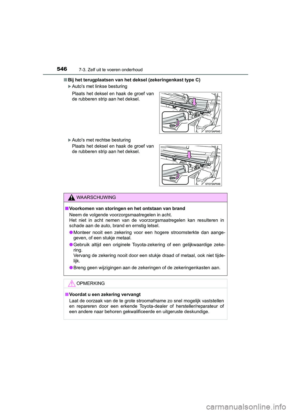 TOYOTA YARIS 2020 Instructieboekje (in Dutch) 5467-3. Zelf uit te voeren onderhoud
YARIS_F_OM_Europe_OM52A54E■Bij het terugplaatsen van het deksel (zekeringenkast type C)
Auto's met linkse besturing
Auto's met rechtse besturing Pl TOYOTA YARIS 2020 Instructieboekje (in Dutch) 5467-3. Zelf uit te voeren onderhoud
YARIS_F_OM_Europe_OM52A54E■Bij het terugplaatsen van het deksel (zekeringenkast type C)
Auto's met linkse besturing
Auto's met rechtse besturing Pl