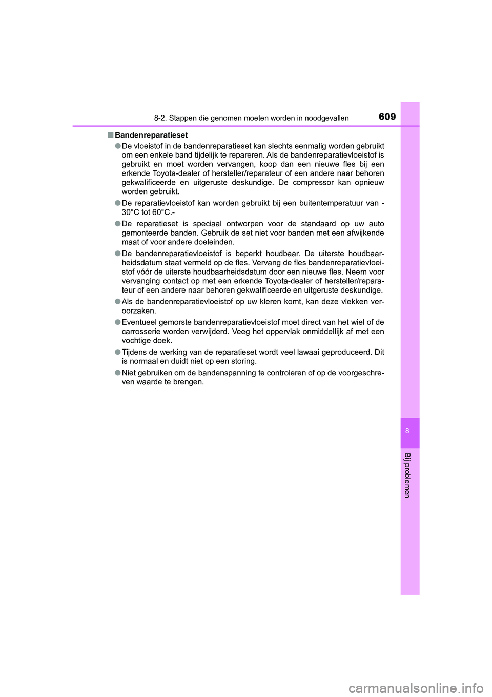 TOYOTA YARIS 2020 Instructieboekje (in Dutch) 6098-2. Stappen die genomen moeten worden in noodgevallen
8
Bij problemen
YARIS_F_OM_Europe_OM52A54E■Bandenreparatieset
●De vloeistof in de bandenreparatieset kan slechts eenmalig worden gebruikt
TOYOTA YARIS 2020 Instructieboekje (in Dutch) 6098-2. Stappen die genomen moeten worden in noodgevallen
8
Bij problemen
YARIS_F_OM_Europe_OM52A54E■Bandenreparatieset
●De vloeistof in de bandenreparatieset kan slechts eenmalig worden gebruikt