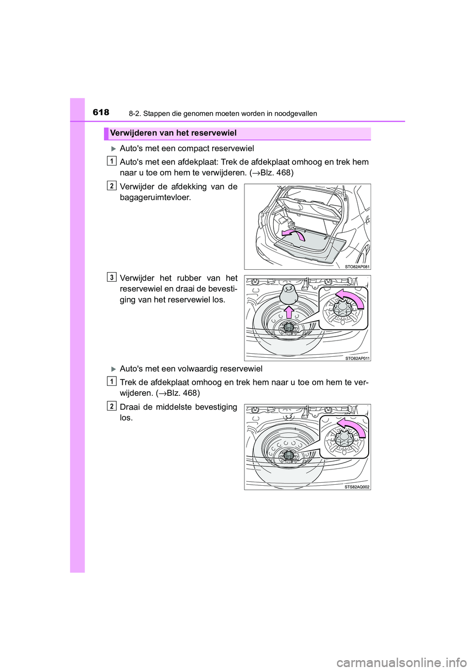 TOYOTA YARIS 2020  Instructieboekje (in Dutch) 6188-2. Stappen die genomen moeten worden in noodgevallen
YARIS_F_OM_Europe_OM52A54E
Auto's met een compact reservewiel
Auto's met een afdekplaat: Trek de afdekplaat omhoog en trek hem
naar