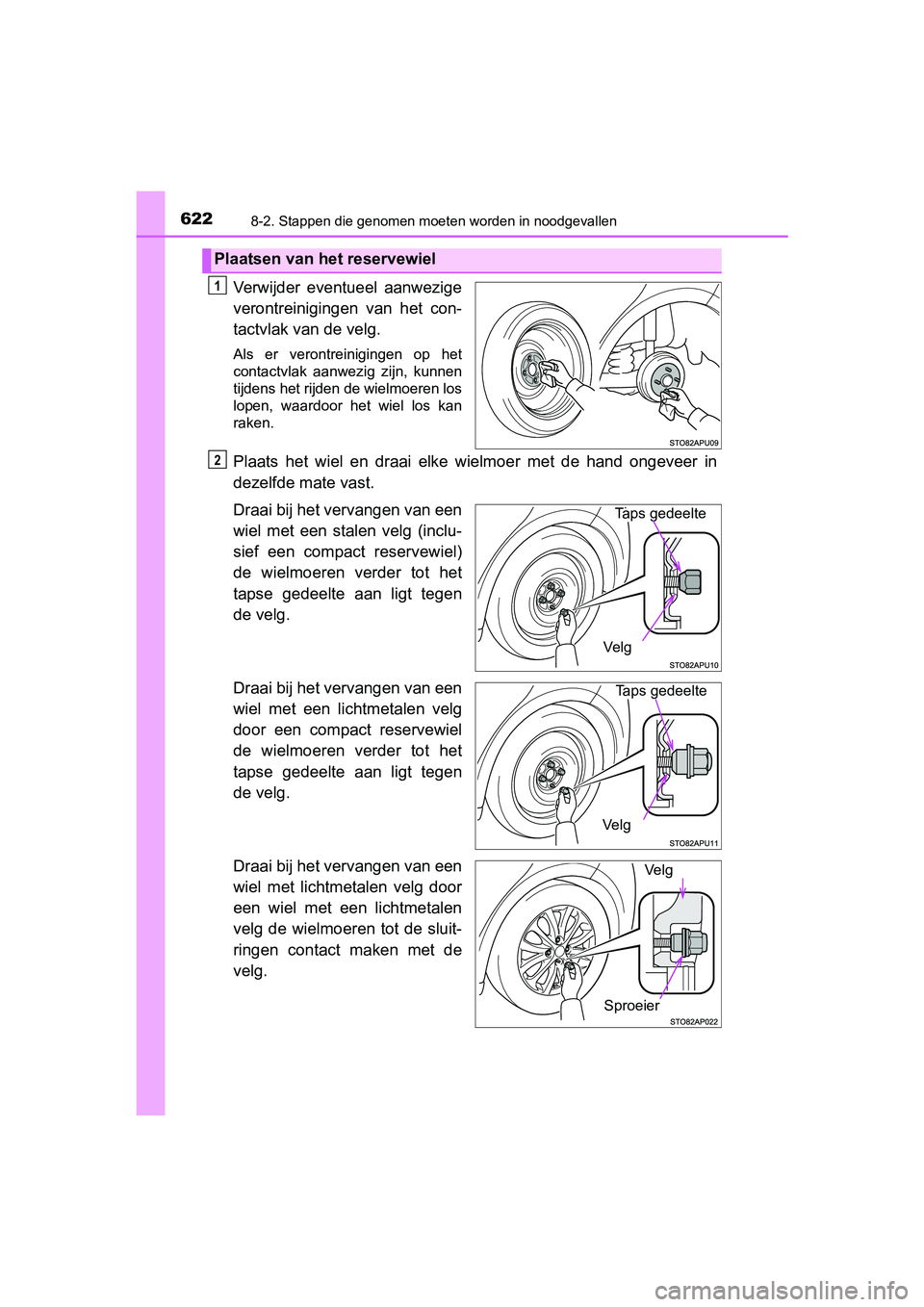 TOYOTA YARIS 2020 Instructieboekje (in Dutch) 6228-2. Stappen die genomen moeten worden in noodgevallen
YARIS_F_OM_Europe_OM52A54E
Verwijder eventueel aanwezige
verontreinigingen van het con-
tactvlak van de velg.
Als er verontreinigingen TOYOTA YARIS 2020 Instructieboekje (in Dutch) 6228-2. Stappen die genomen moeten worden in noodgevallen
YARIS_F_OM_Europe_OM52A54E
Verwijder eventueel aanwezige
verontreinigingen van het con-
tactvlak van de velg.
Als er verontreinigingen