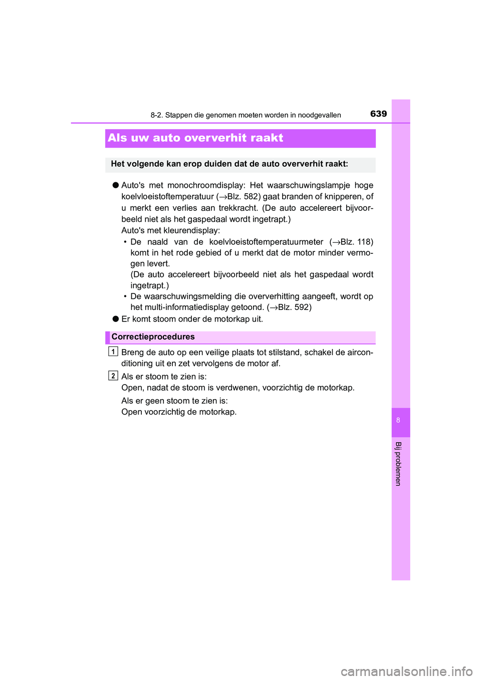 TOYOTA YARIS 2020 Instructieboekje (in Dutch) 6398-2. Stappen die genomen moeten worden in noodgevallen
8
Bij problemen
YARIS_F_OM_Europe_OM52A54E
Als uw auto over verhit raakt
●Auto's met monochroomdisplay: Het waarschuwingslampje hog TOYOTA YARIS 2020 Instructieboekje (in Dutch) 6398-2. Stappen die genomen moeten worden in noodgevallen
8
Bij problemen
YARIS_F_OM_Europe_OM52A54E
Als uw auto over verhit raakt
●Auto's met monochroomdisplay: Het waarschuwingslampje hog