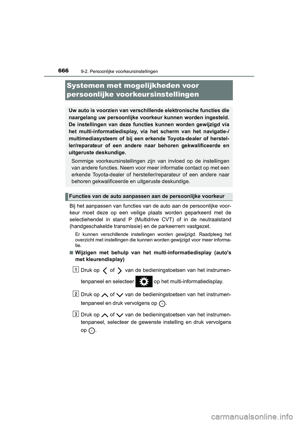 TOYOTA YARIS 2020 Instructieboekje (in Dutch) 6669-2. Persoonlijke voorkeursinstellingen
YARIS_F_OM_Europe_OM52A54E
Systemen met mogelijkheden voor
persoonlijke voorkeursinstellingen
Bij het aanpassen van functies van de auto aan de persoonlijke TOYOTA YARIS 2020 Instructieboekje (in Dutch) 6669-2. Persoonlijke voorkeursinstellingen
YARIS_F_OM_Europe_OM52A54E
Systemen met mogelijkheden voor
persoonlijke voorkeursinstellingen
Bij het aanpassen van functies van de auto aan de persoonlijke