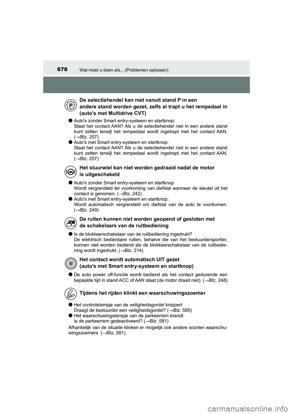 TOYOTA YARIS 2020 Instructieboekje (in Dutch) 678Wat moet u doen als... (Problemen oplossen)
YARIS_F_OM_Europe_OM52A54E
●Auto's zonder Smart entry-systeem en startknop:
Staat het contact AAN? Als u de selectiehendel niet in een an TOYOTA YARIS 2020 Instructieboekje (in Dutch) 678Wat moet u doen als... (Problemen oplossen)
YARIS_F_OM_Europe_OM52A54E
●Auto's zonder Smart entry-systeem en startknop:
Staat het contact AAN? Als u de selectiehendel niet in een an