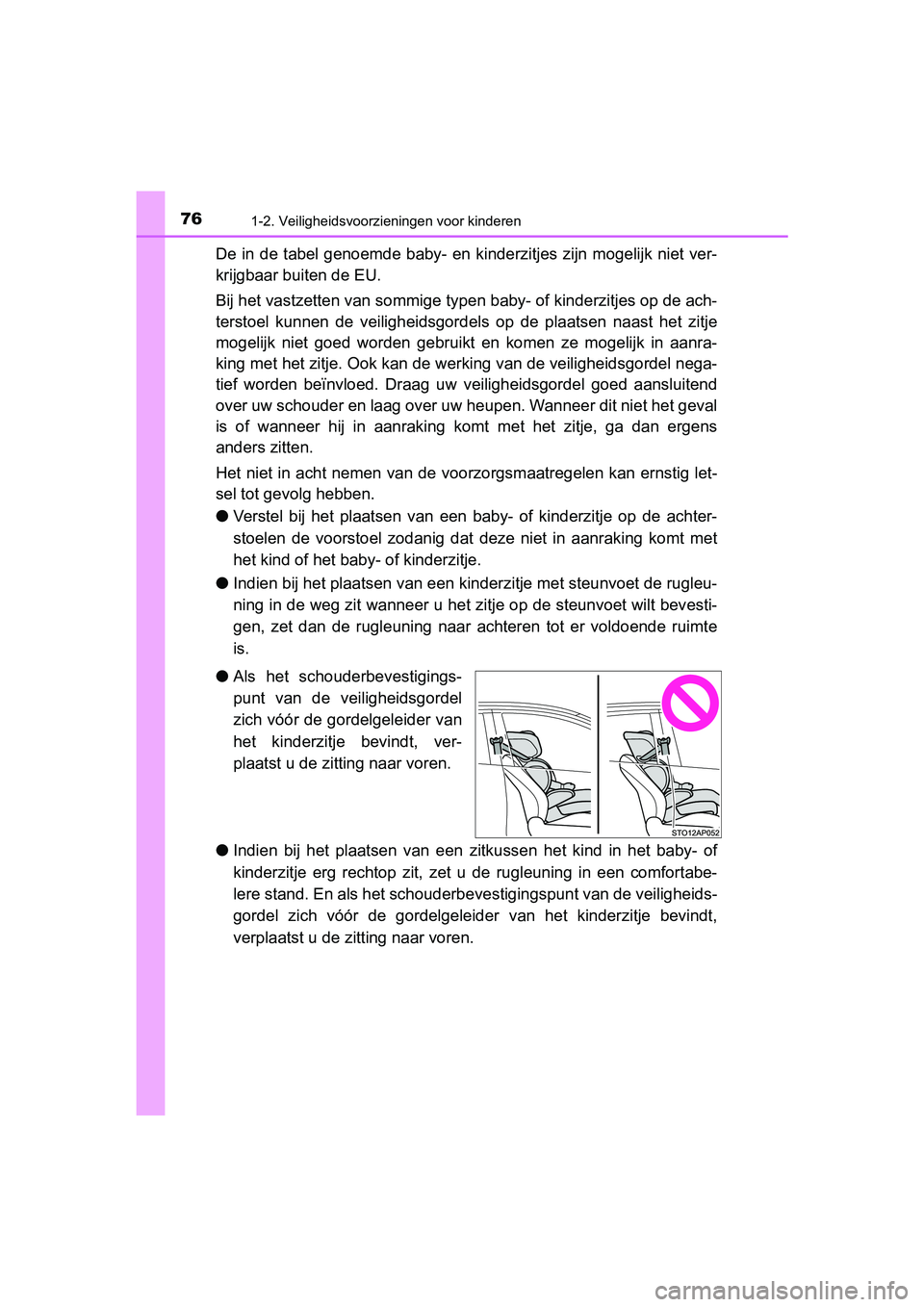 TOYOTA YARIS 2020 Instructieboekje (in Dutch) 761-2. Veiligheidsvoorzieningen voor kinderen
YARIS_F_OM_Europe_OM52A54E
De in de tabel genoemde baby- en kinderzitjes zijn mogelijk niet ver-
krijgbaar buiten de EU.
Bij het vastzetten van sommige TOYOTA YARIS 2020 Instructieboekje (in Dutch) 761-2. Veiligheidsvoorzieningen voor kinderen
YARIS_F_OM_Europe_OM52A54E
De in de tabel genoemde baby- en kinderzitjes zijn mogelijk niet ver-
krijgbaar buiten de EU.
Bij het vastzetten van sommige