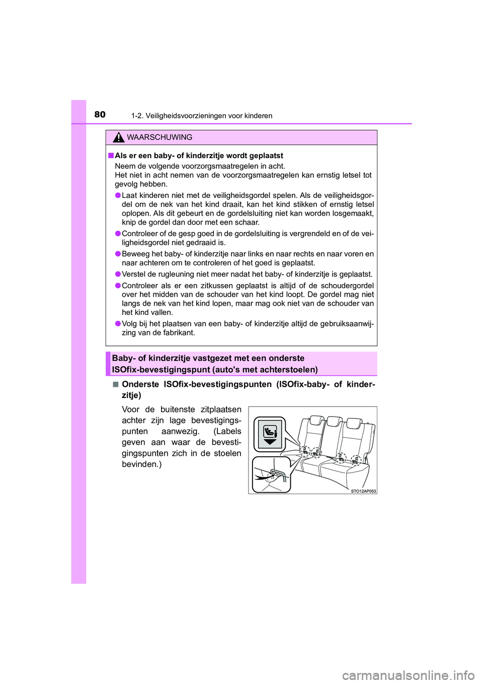 TOYOTA YARIS 2020 Instructieboekje (in Dutch) 801-2. Veiligheidsvoorzieningen voor kinderen
YARIS_F_OM_Europe_OM52A54E■
Onderste ISOfix-bevestigingspunten (ISOfix-baby- of kinder-
zitje)
Voor de buitenste zitplaatsen
achter zijn lage TOYOTA YARIS 2020 Instructieboekje (in Dutch) 801-2. Veiligheidsvoorzieningen voor kinderen
YARIS_F_OM_Europe_OM52A54E■
Onderste ISOfix-bevestigingspunten (ISOfix-baby- of kinder-
zitje)
Voor de buitenste zitplaatsen
achter zijn lage