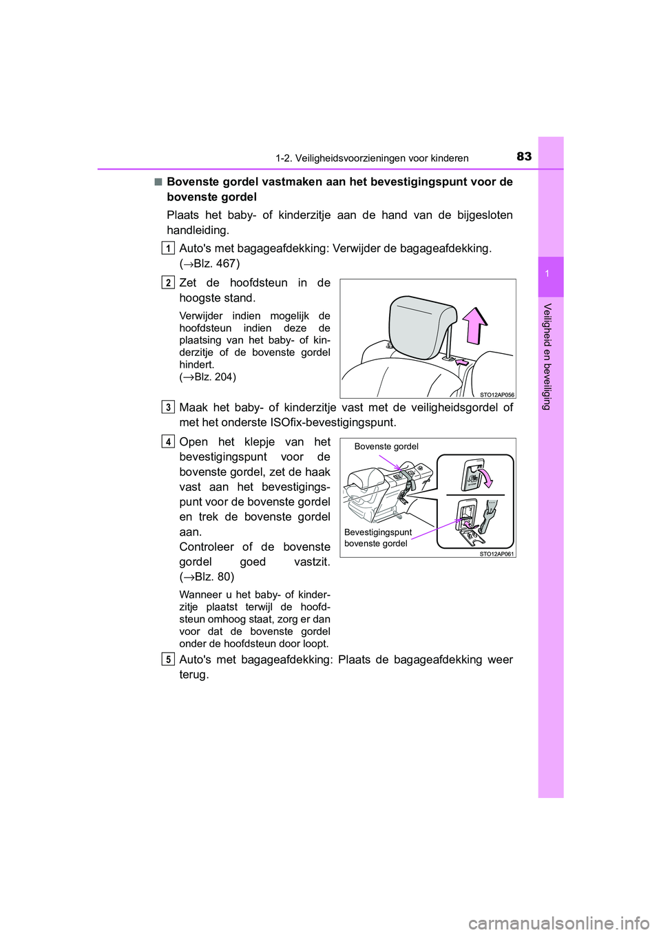 TOYOTA YARIS 2020 Instructieboekje (in Dutch) 831-2. Veiligheidsvoorzieningen voor kinderen
1
Veiligheid en beveiliging
YARIS_F_OM_Europe_OM52A54E■
Bovenste gordel vastmaken aan het bevestigingspunt voor de
bovenste gordel
Plaats het baby- o TOYOTA YARIS 2020 Instructieboekje (in Dutch) 831-2. Veiligheidsvoorzieningen voor kinderen
1
Veiligheid en beveiliging
YARIS_F_OM_Europe_OM52A54E■
Bovenste gordel vastmaken aan het bevestigingspunt voor de
bovenste gordel
Plaats het baby- o