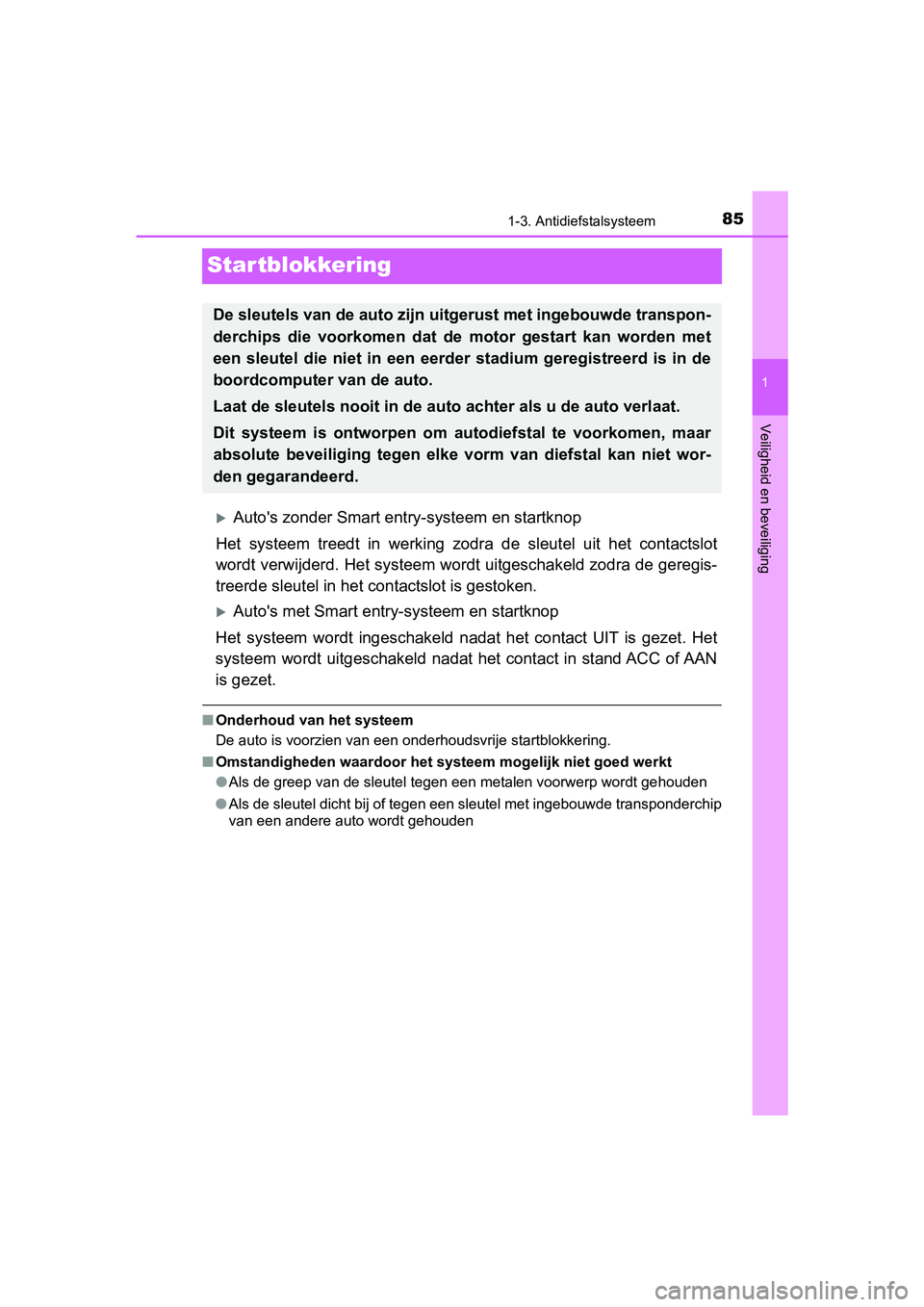TOYOTA YARIS 2020 Instructieboekje (in Dutch) 85
1
1-3. Antidiefstalsysteem
Veiligheid en beveiliging
YARIS_F_OM_Europe_OM52A54E
Startblokkering
Auto's zonder Smart entry-systeem en startknop
Het systeem treedt in werking zodra de s TOYOTA YARIS 2020 Instructieboekje (in Dutch) 85
1
1-3. Antidiefstalsysteem
Veiligheid en beveiliging
YARIS_F_OM_Europe_OM52A54E
Startblokkering
Auto's zonder Smart entry-systeem en startknop
Het systeem treedt in werking zodra de s