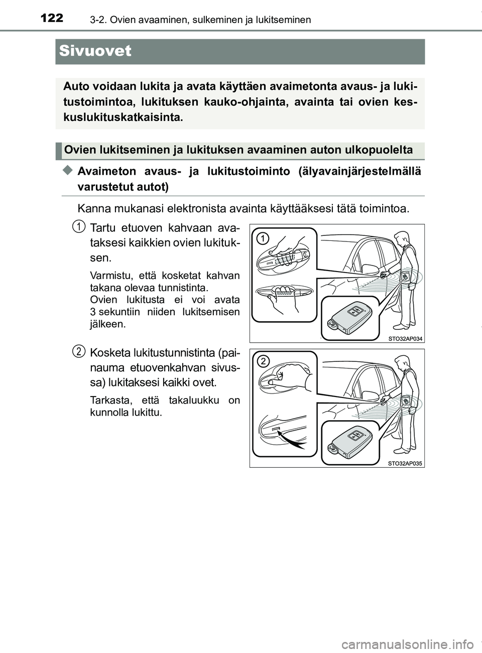 TOYOTA YARIS 2020  Manual de utilização (in Portuguese) 1223-2. Ovien avaaminen, sulkeminen ja lukitseminen
YARIS_F_OM_Europe_OM52A54FI
Sivuovet
uAvaimeton avaus- ja lukitustoiminto (älyavainjärjestelmällä
varustetut autot)
Kanna mukanasi elektronista 