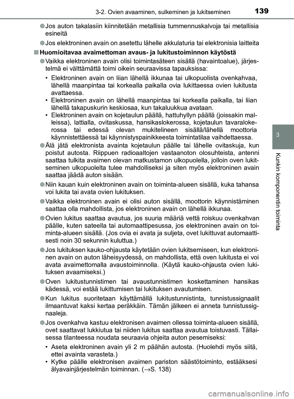 TOYOTA YARIS 2020  Manual de utilização (in Portuguese) 1393-2. Ovien avaaminen, sulkeminen ja lukitseminen
3
Kunkin komponentin toiminta
YARIS_F_OM_Europe_OM52A54FIl
Jos auton takalasiin kiinnitetään metallisia tummennuskalvoja tai metallisia
esineitä

