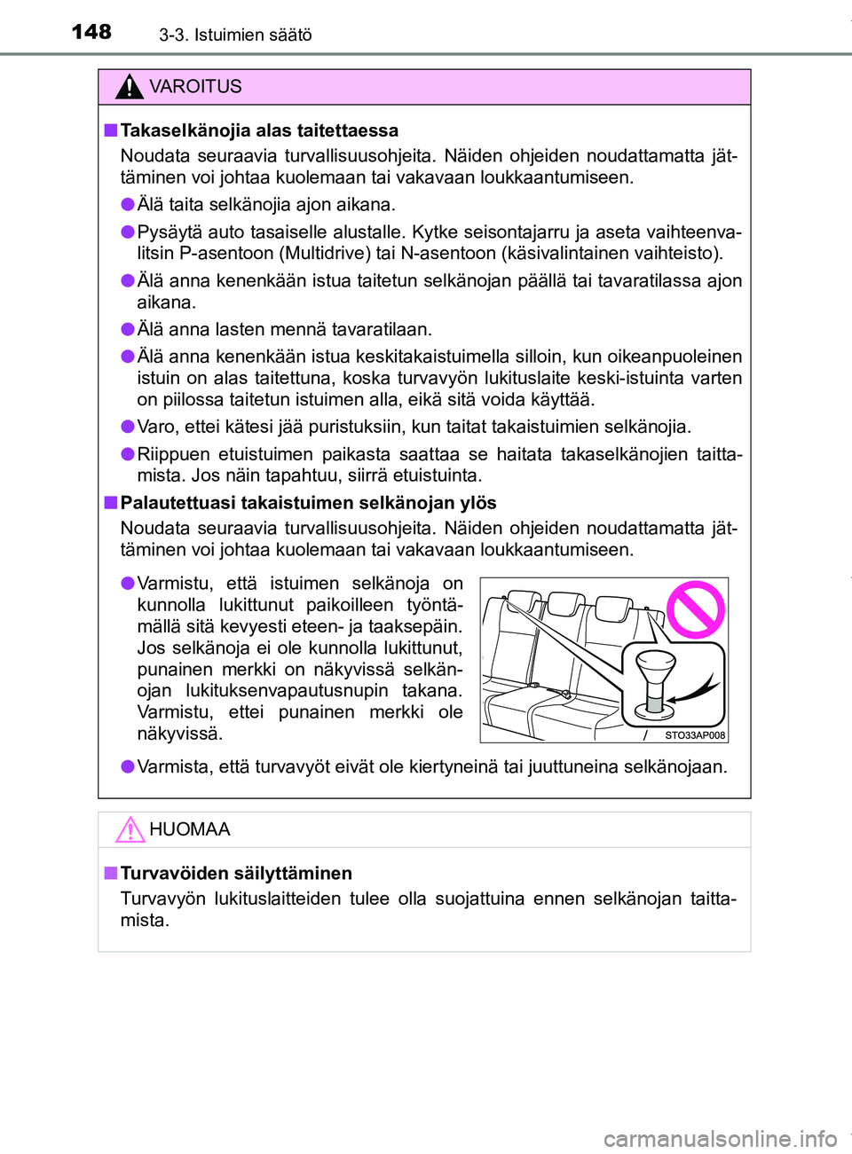 TOYOTA YARIS 2020  Manual de utilização (in Portuguese) 1483-3. Istuimien säätö
YARIS_F_OM_Europe_OM52A54FI
VAROITUS
n Takaselkänojia alas taitettaessa
Noudata seuraavia turvallisuusohjeita. Näiden ohjeiden noudattamatta jät-
täminen voi johtaa kuol