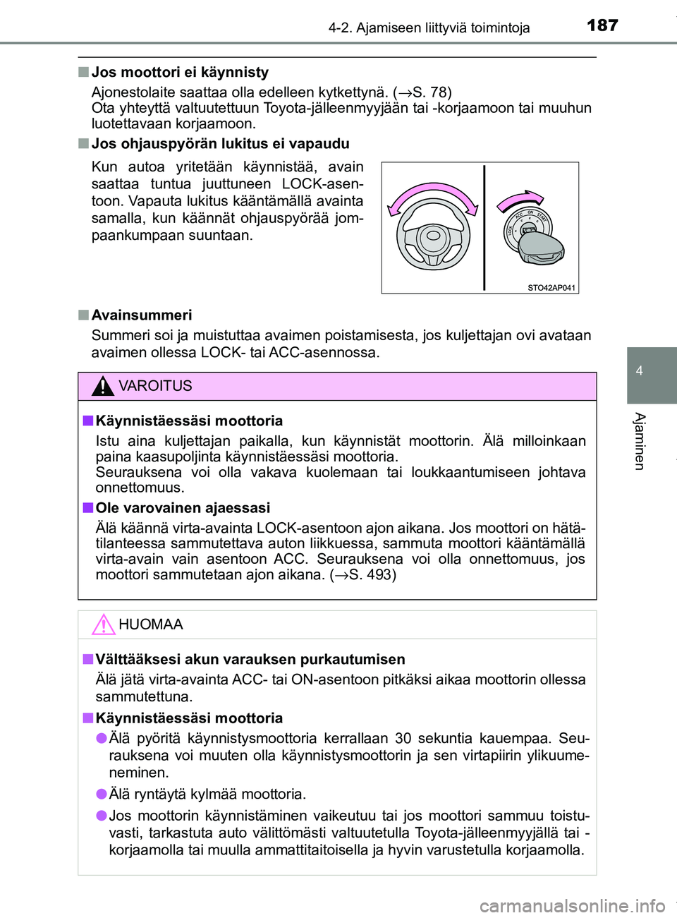 TOYOTA YARIS 2020  Manual de utilização (in Portuguese) 1874-2. Ajamiseen liittyviä toimintoja
4
Ajaminen
YARIS_F_OM_Europe_OM52A54FI
nJos moottori ei käynnisty
Ajonestolaite saattaa olla edelleen kytkettynä. ( →S. 78) 
Ota yhteyttä valtuutettuun Toy