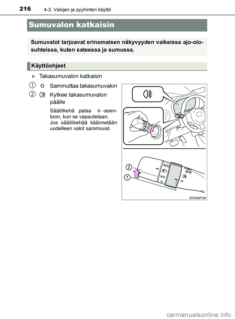 TOYOTA YARIS 2020  Manual de utilização (in Portuguese) 2164-3. Valojen ja pyyhinten käyttö
YARIS_F_OM_Europe_OM52A54FI
Sumuvalon katkaisin
 Takasumuvalon katkaisinSammuttaa takasumuvalon
Kytkee takasumuvalon 
päälle
Säätökehä palaa  -asen-
toon