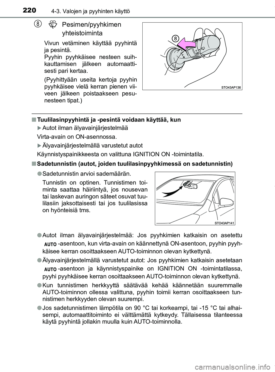 TOYOTA YARIS 2020  Manual de utilização (in Portuguese) 2204-3. Valojen ja pyyhinten käyttö
YARIS_F_OM_Europe_OM52A54FI
Pesimen/pyyhkimen 
yhteistoiminta
Vivun vetäminen käyttää pyyhintä
ja pesintä.
Pyyhin pyyhkäisee nesteen suih-
kauttamisen jäl