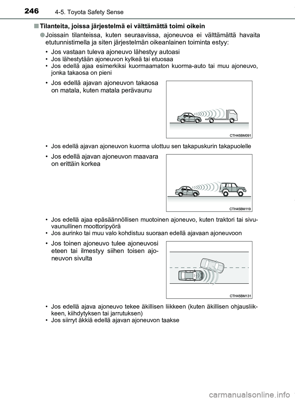 TOYOTA YARIS 2020 Manual de utilização (in Portuguese) 2464-5. Toyota Safety Sense
YARIS_F_OM_Europe_OM52A54FIn
Tilanteita, joissa järjestelmä ei välttämättä toimi oikein
lJoissain tilanteissa, kuten seuraavissa, ajoneuvoa ei välttämättä havaita TOYOTA YARIS 2020 Manual de utilização (in Portuguese) 2464-5. Toyota Safety Sense
YARIS_F_OM_Europe_OM52A54FIn
Tilanteita, joissa järjestelmä ei välttämättä toimi oikein
lJoissain tilanteissa, kuten seuraavissa, ajoneuvoa ei välttämättä havaita